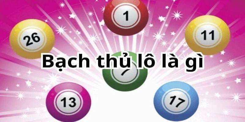 Bạch thủ lô là gì, hình thức chỉ chọn một số
